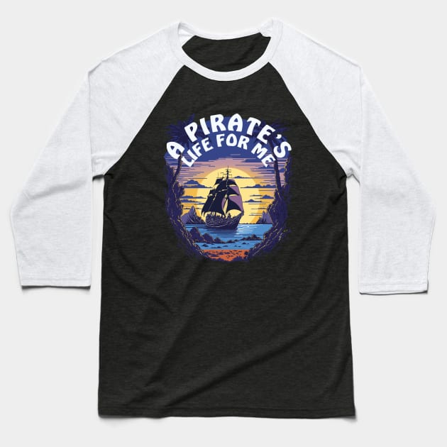 A Pirate's Life For Me | Pirate Ship Baseball T-Shirt by TMBTM